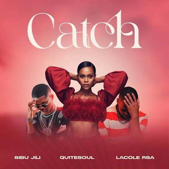 Download CATCH By SIBU JILI Ft. <b>QUITESOUL</b> and <b>LACOLE RSA</b>