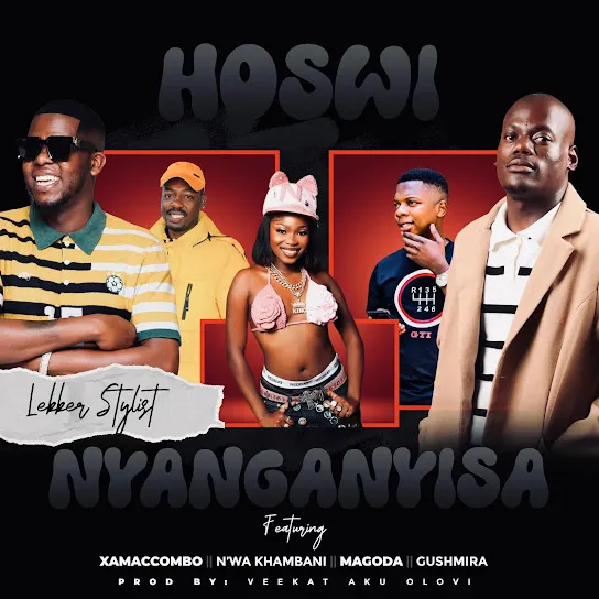 Download Hoswi Nyanganyisa By Lekker Stylist Ft. <b>XamaCcombo Wa Mhana Vafana</b>, <b>N'wa Khambani</b>, <b>MAGODA</b> and <b>Dj Gushmira</b>