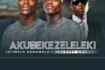 Download Akubekezeleleki By Istimela Samawele Ft. <b>Aubrey Qwana</b>