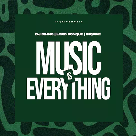 Download Music Is Everything By Dj DIHNO Ft. <b>Lord FonQue</b> and <b>InQfive</b>