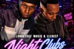 Download Night Clubs By Londi Chef Musiq Ft. <b>LleDeep</b>