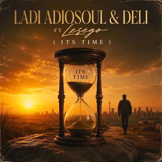 Download IT'S TIME By Ladi Adiosoul Ft. <b>Deli</b> and <b>Lesego</b>